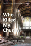 Who Killed My Church? by R. James Shupp