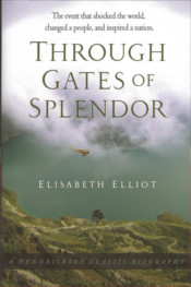 Through Gates of Splendor by Elisabeth Elliot