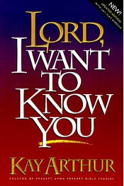 Lord, I Want to Know You by Kay Arthur