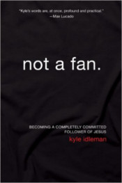 Not A Fan by Kyle Idleman