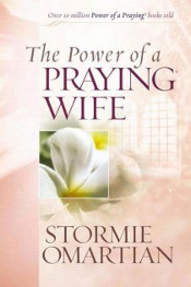 The Power of a Praying Wife by Stormie Omartian